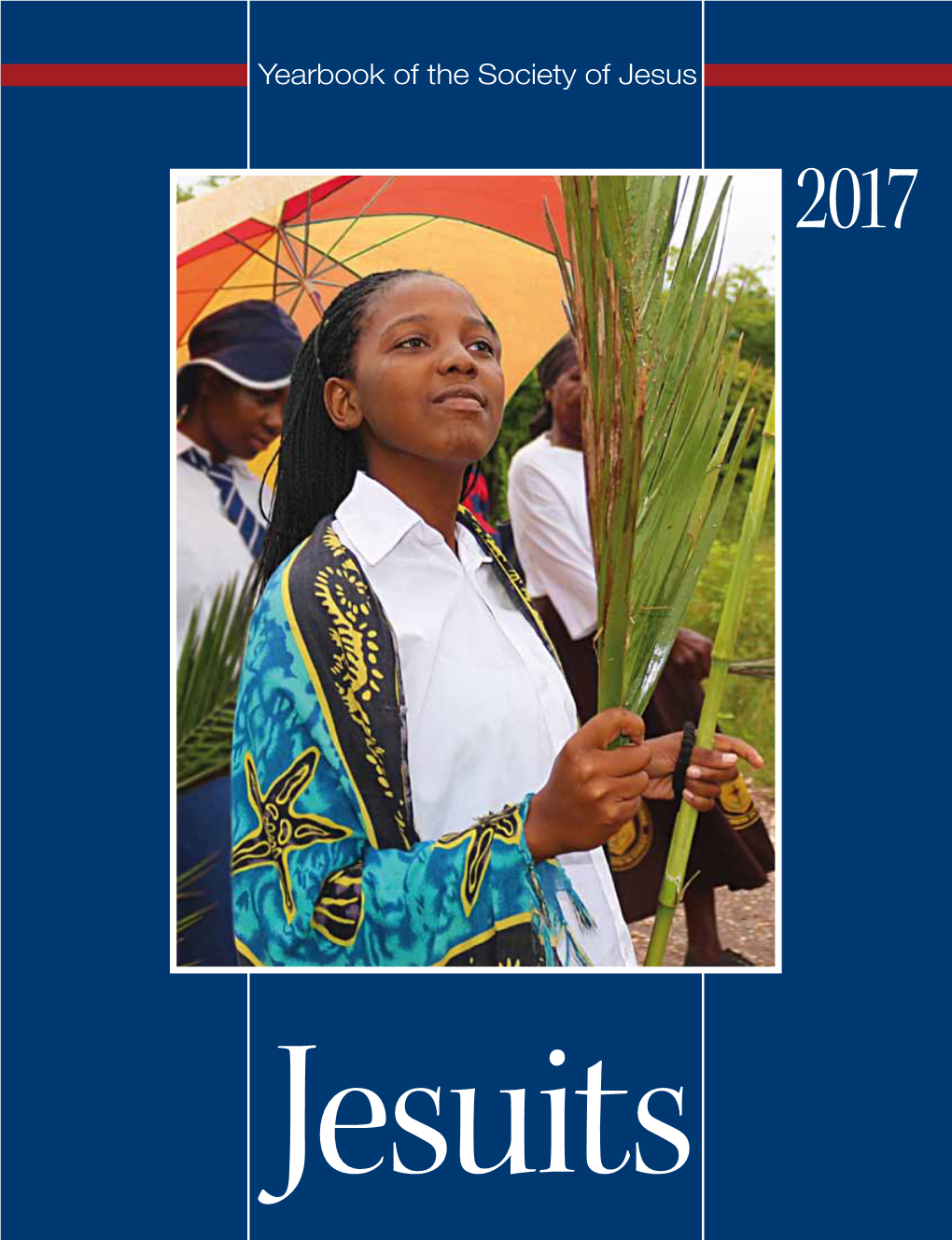 Yearbook 2017 Presents a Community That Recalls That, “As the Society of Jesus, We Are Servants of Christ’S Mission