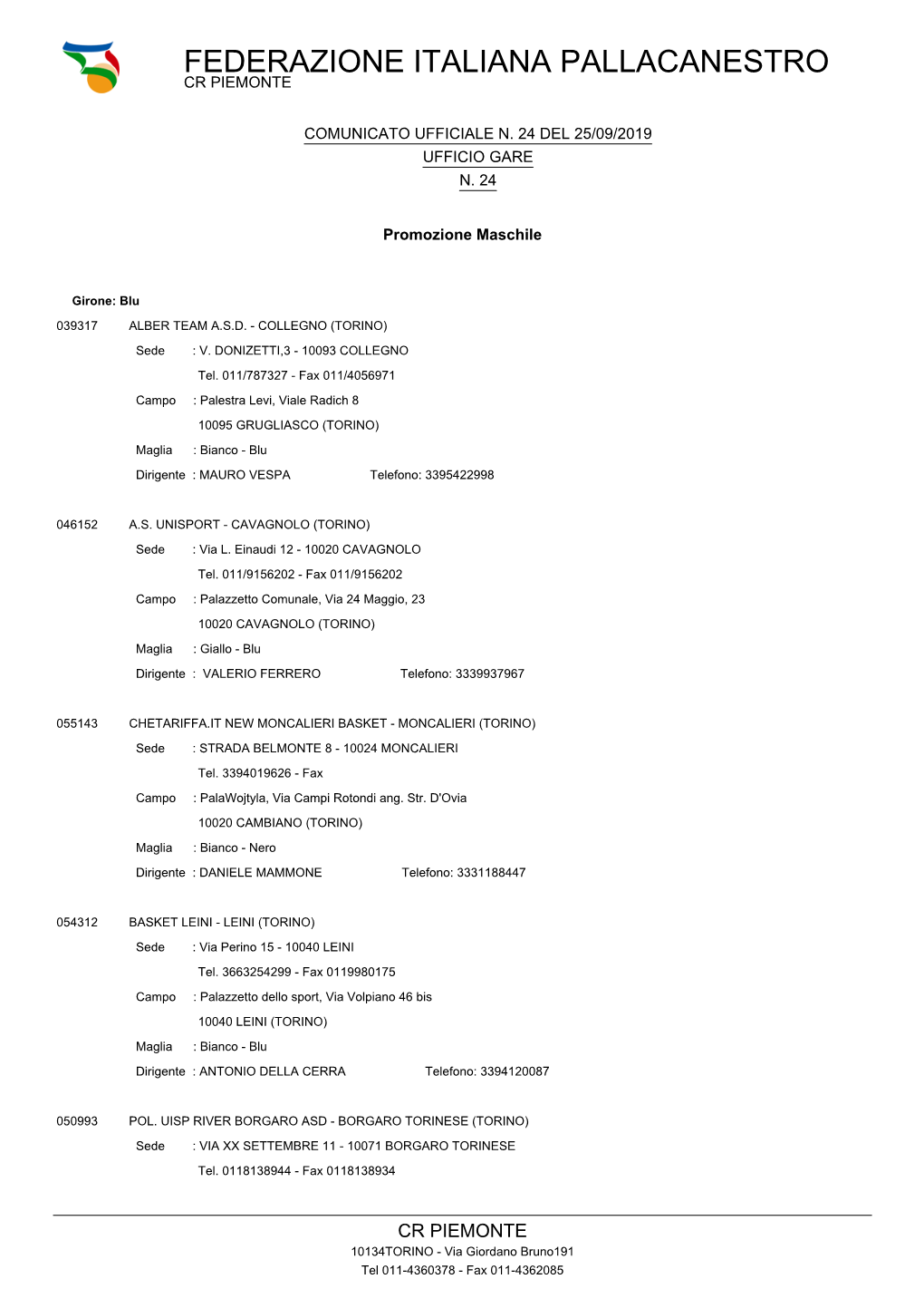 CALENDARIO PROVVISORIO Campionato: Promozione Maschile Fase : Qualificazione - Italiana Girone : Blu Gara N Squadra a Squadra B Giorno Data Ora