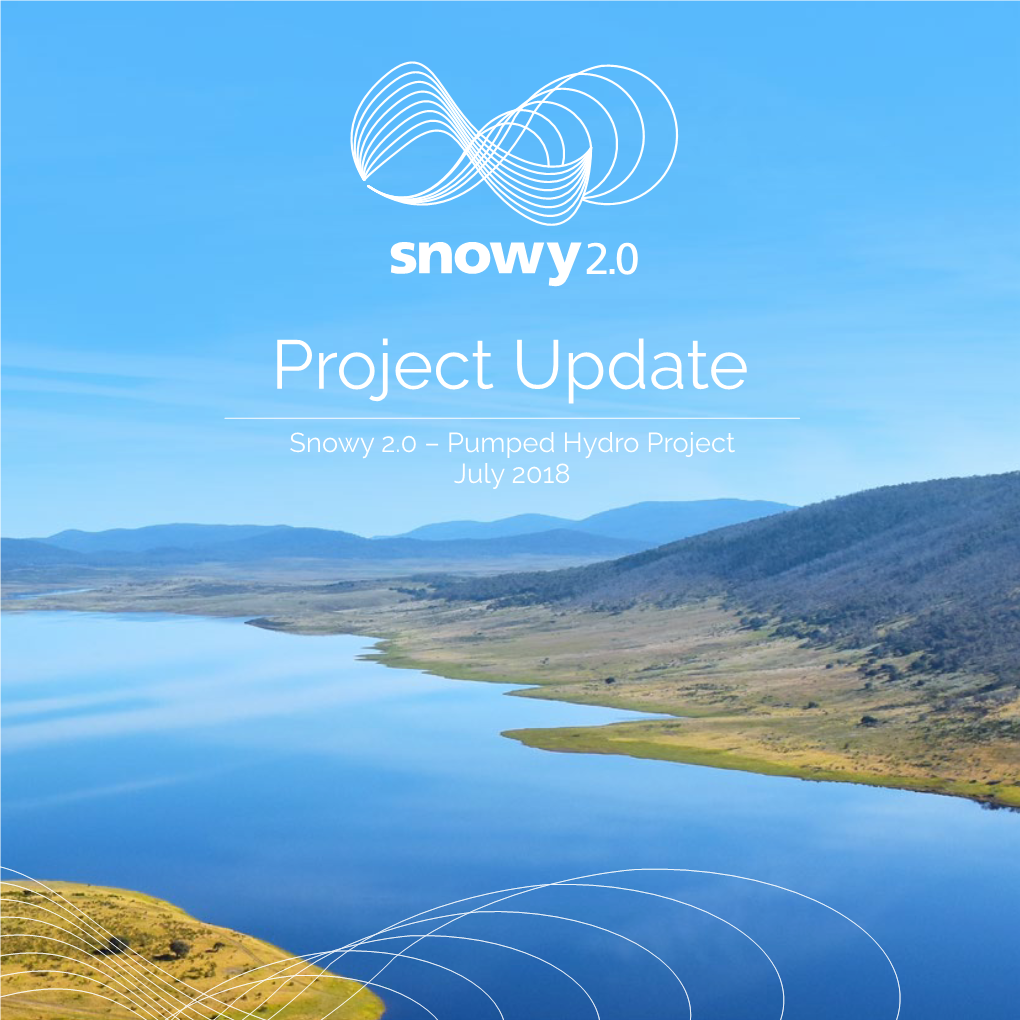 Project Update Snowy 2.0 – Pumped Hydro Project July 2018 CONTENTS INTRODUCTION