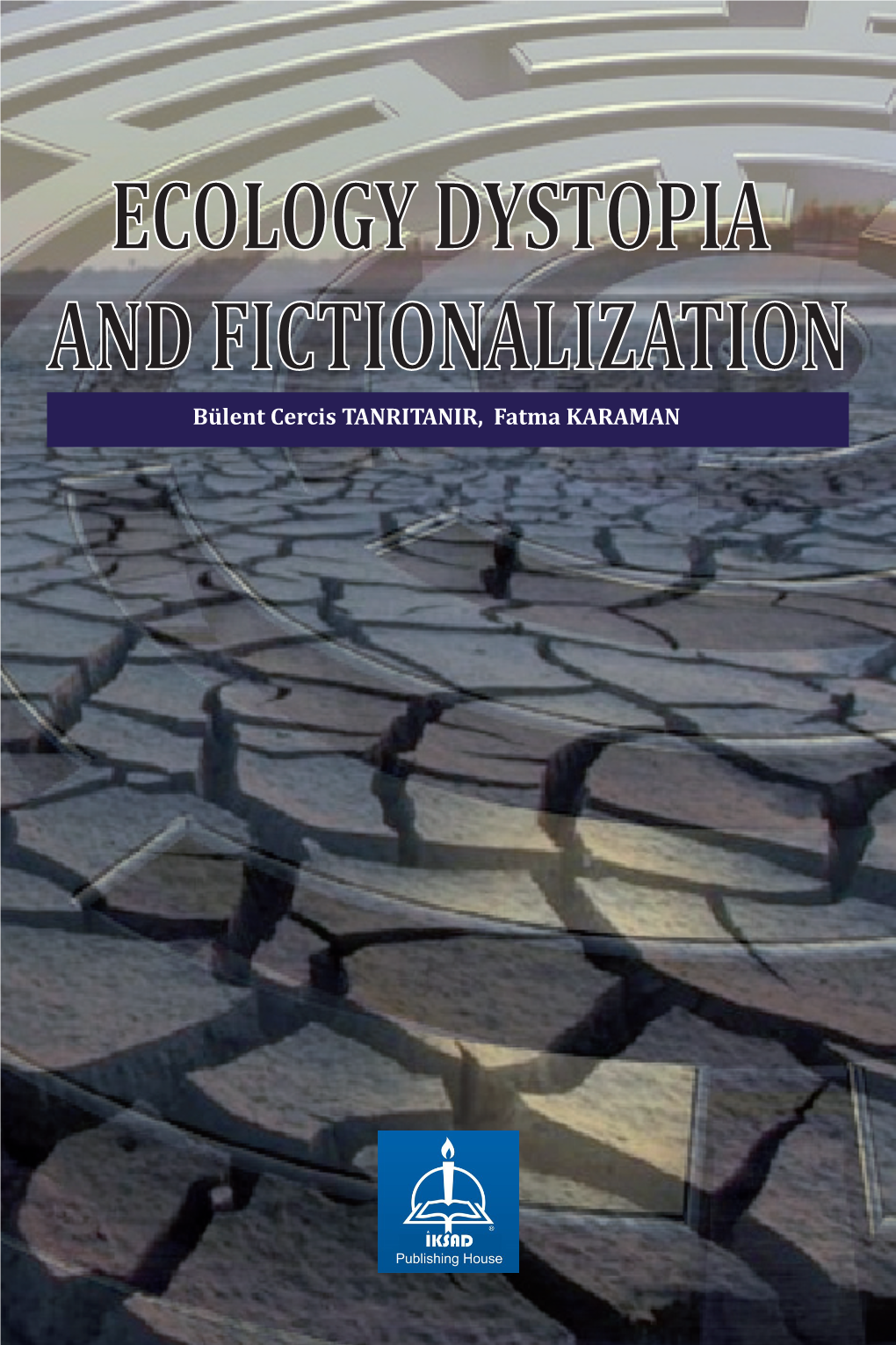 ECOLOGY DYSTOPIA and FICTIONALIZATION Bülent Cercis TANRITANIR, Fatma KARAMAN