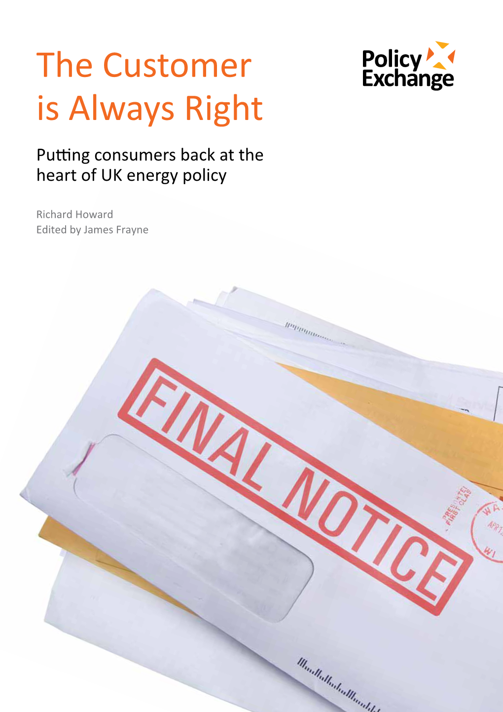 The Customer Is Always Right the Customer Is Always Right Putting Consumers Back at the Heart of UK Energy Policy Richard Howard Edited by James Frayne