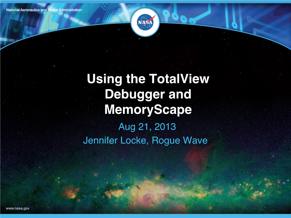 Using the Totalview Debugger and Memoryscape� Aug 21, 2013� Jennifer Locke, Rogue Wave