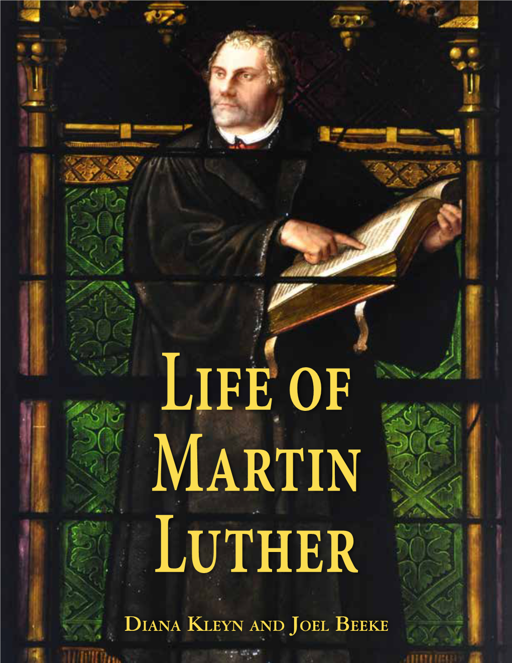 Life of Martin Luther Diana Kleyn and Joel Beeke