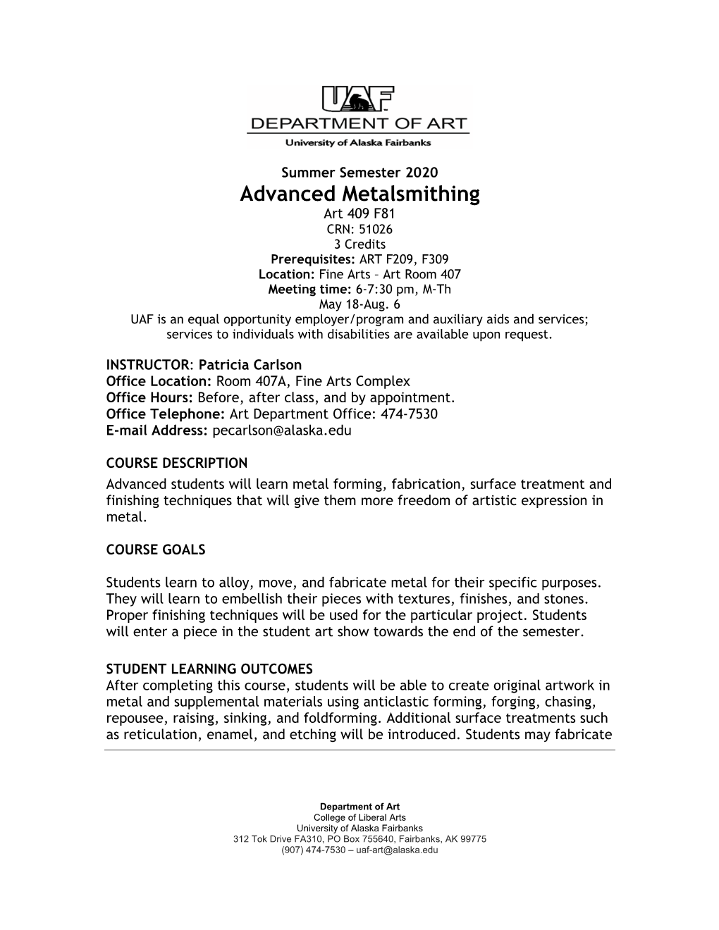 Advanced Metalsmithing Art 409 F81 CRN: 51026 3 Credits Prerequisites: ART F209, F309 Location: Fine Arts – Art Room 407 Meeting Time: 6-7:30 Pm, M-Th May 18-Aug