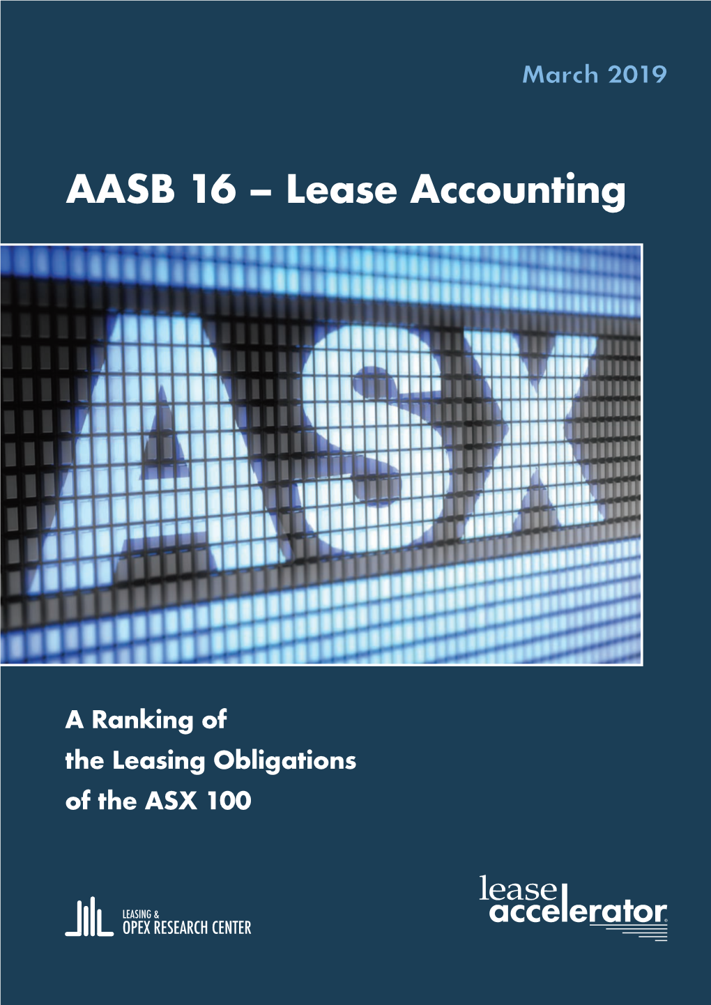 A Ranking of the Leasing Obligations of the ASX 100 AASB 16 – Lease Accounting a Ranking of the Leasing Obligations of the ASX 100 MARCH 2019