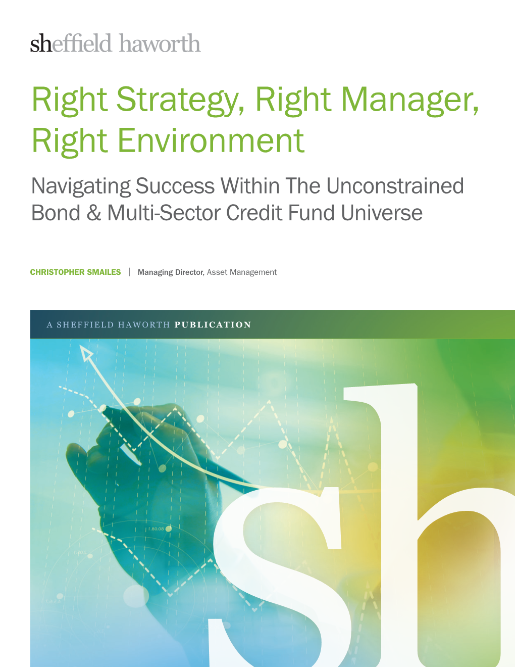 Right Strategy, Right Manager, Right Environment Navigating Success Within the Unconstrained Bond & Multi-Sector Credit Fund Universe