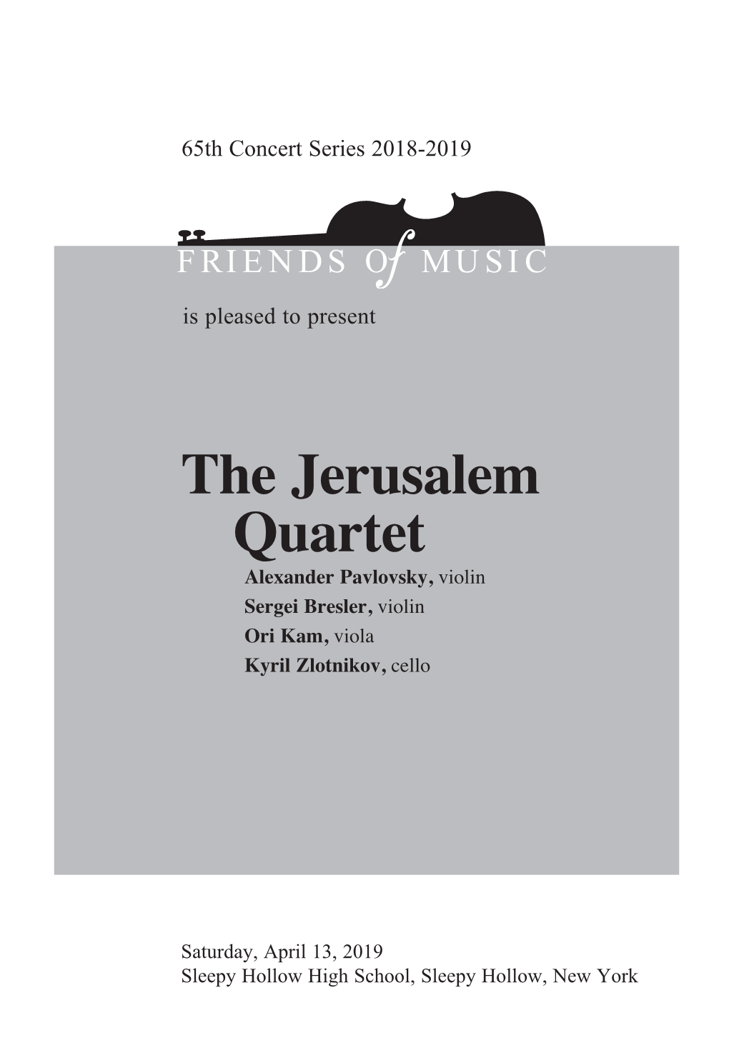 The Jerusalem Quartet Alexander Pavlovsky, Violin Sergei Bresler, Violin Ori Kam, Viola Kyril Zlotnikov, Cello