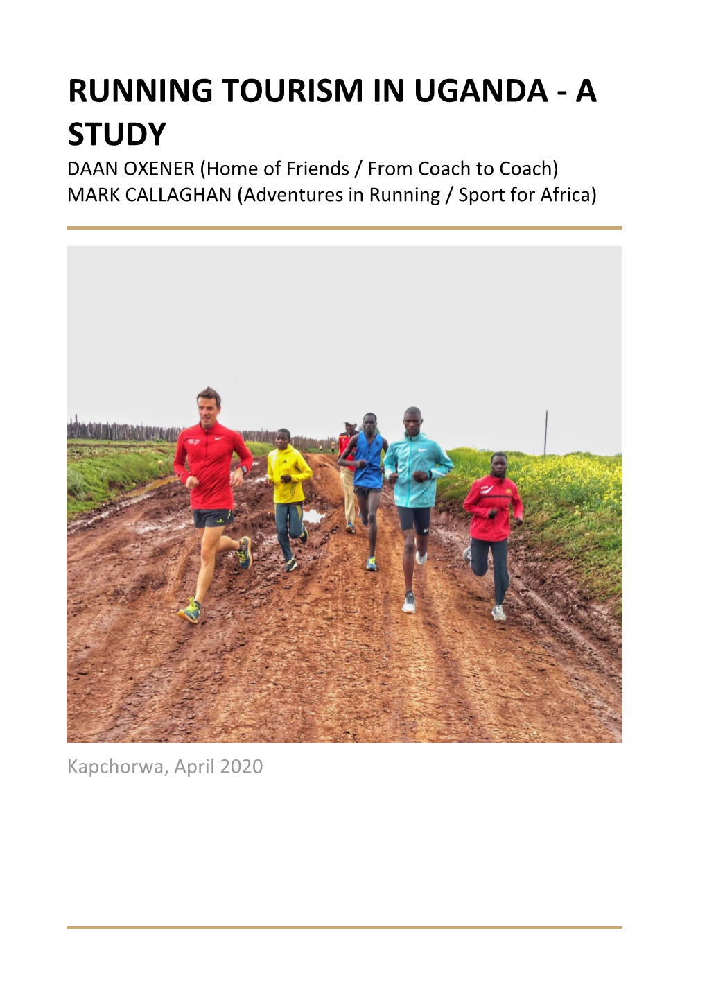 RUNNING TOURISM in UGANDA - a STUDY DAAN OXENER (Home of Friends / from Coach to Coach) MARK CALLAGHAN (Adventures in Running / Sport for Africa)