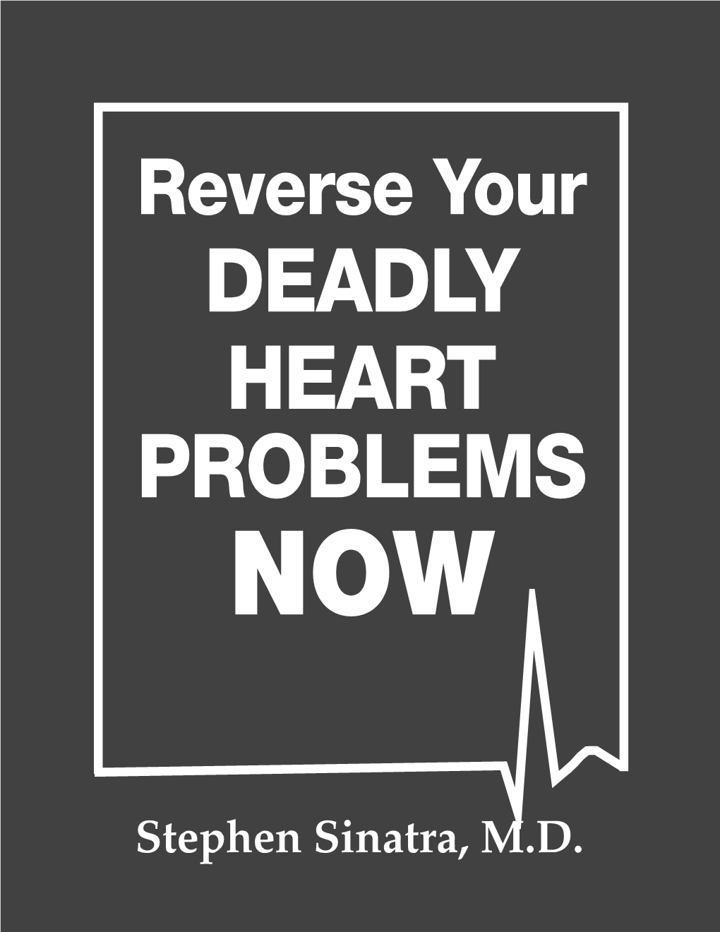 Reverse Your Deadly Heart Problems NOW