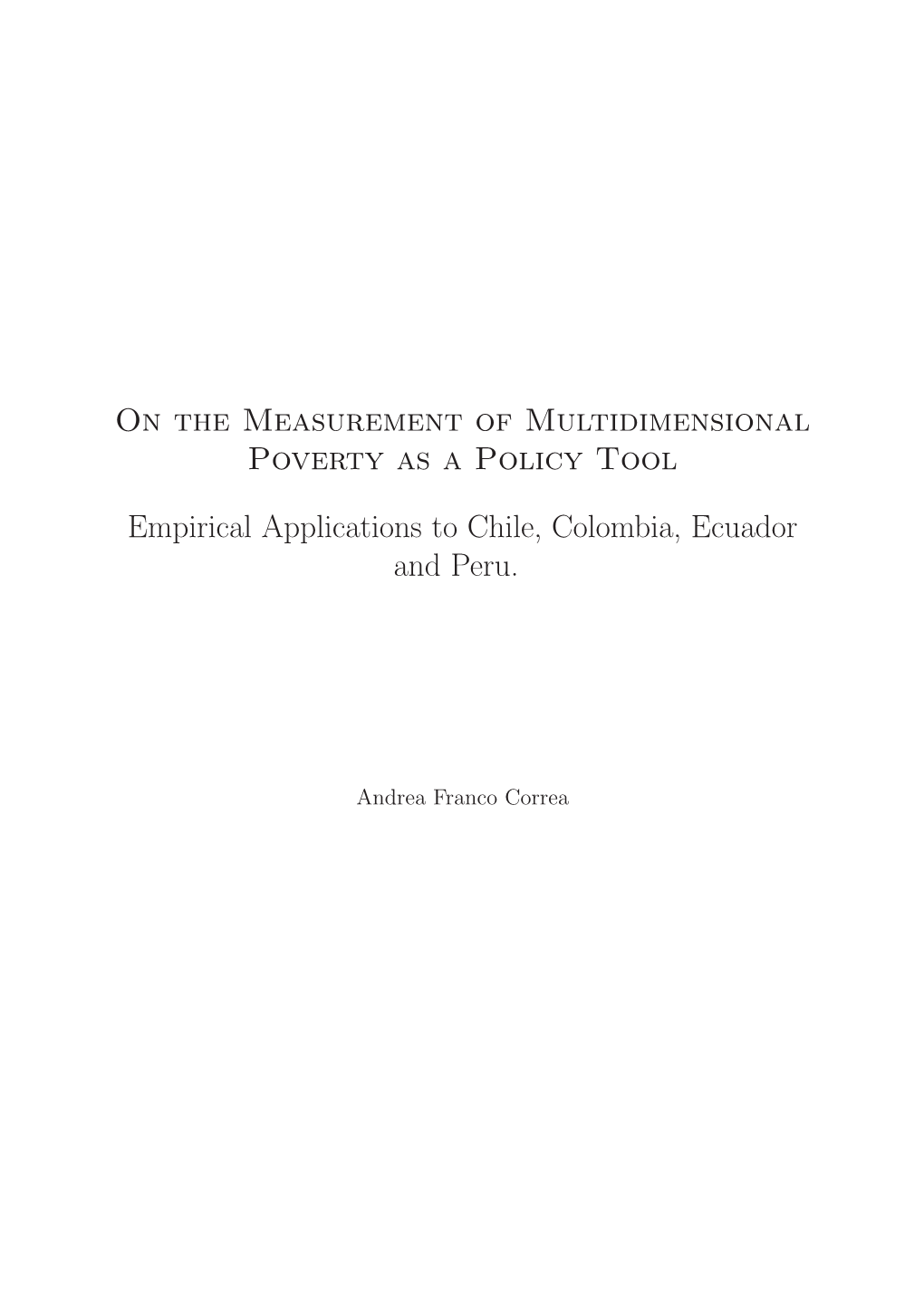On the Measurement of Multidimensional Poverty As a Policy Tool Empirical Applications to Chile, Colombia, Ecuador and Peru