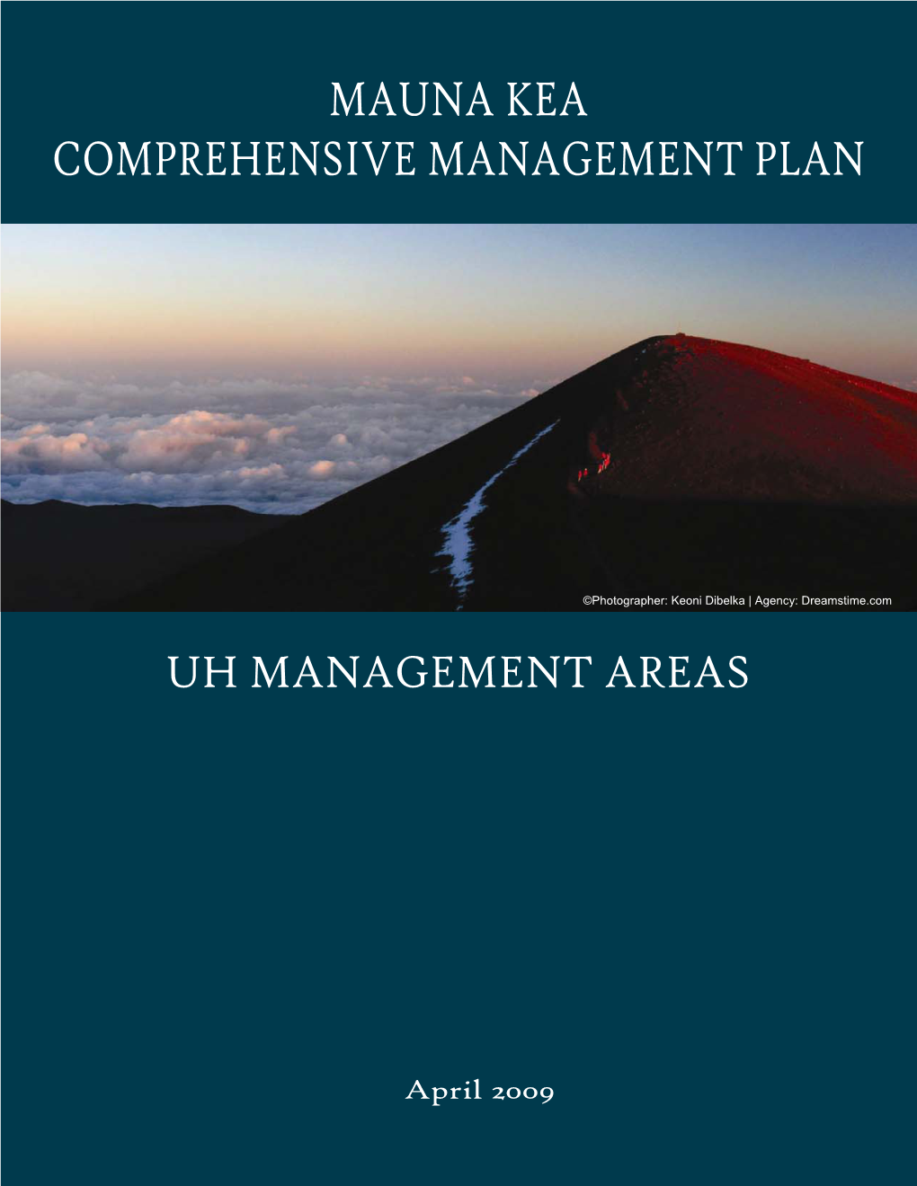 MAUNA KEA COMPREHENSIVE MANAGEMENT PLAN UH MANAGEMENT AREAS Prepared for University of Hawai'i by Ho'akea, LLC Dba Ku'iwalu