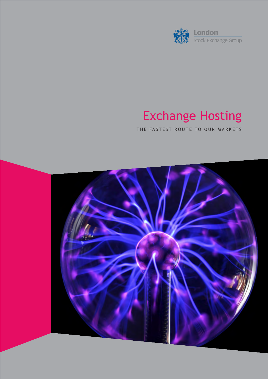 Exchange Hosting the FASTEST ROUTE to OUR MARKETS Exchange Hosting – London & Milan