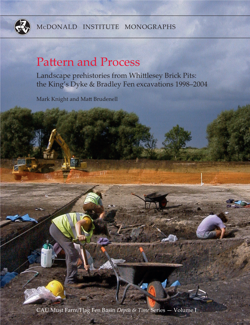 Pattern and Process Landscape Prehistories from Whittlesey Brick Pits: the King’S Dyke & Bradley Fen Excavations 1998–2004