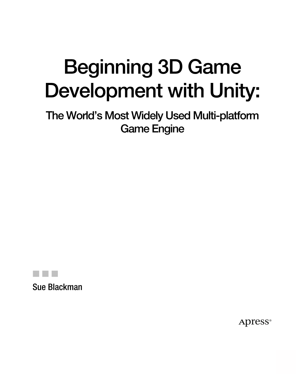 Beginning 3D Game Development with Unity: the World’S Most Widely Used Multi-Platform Game Engine