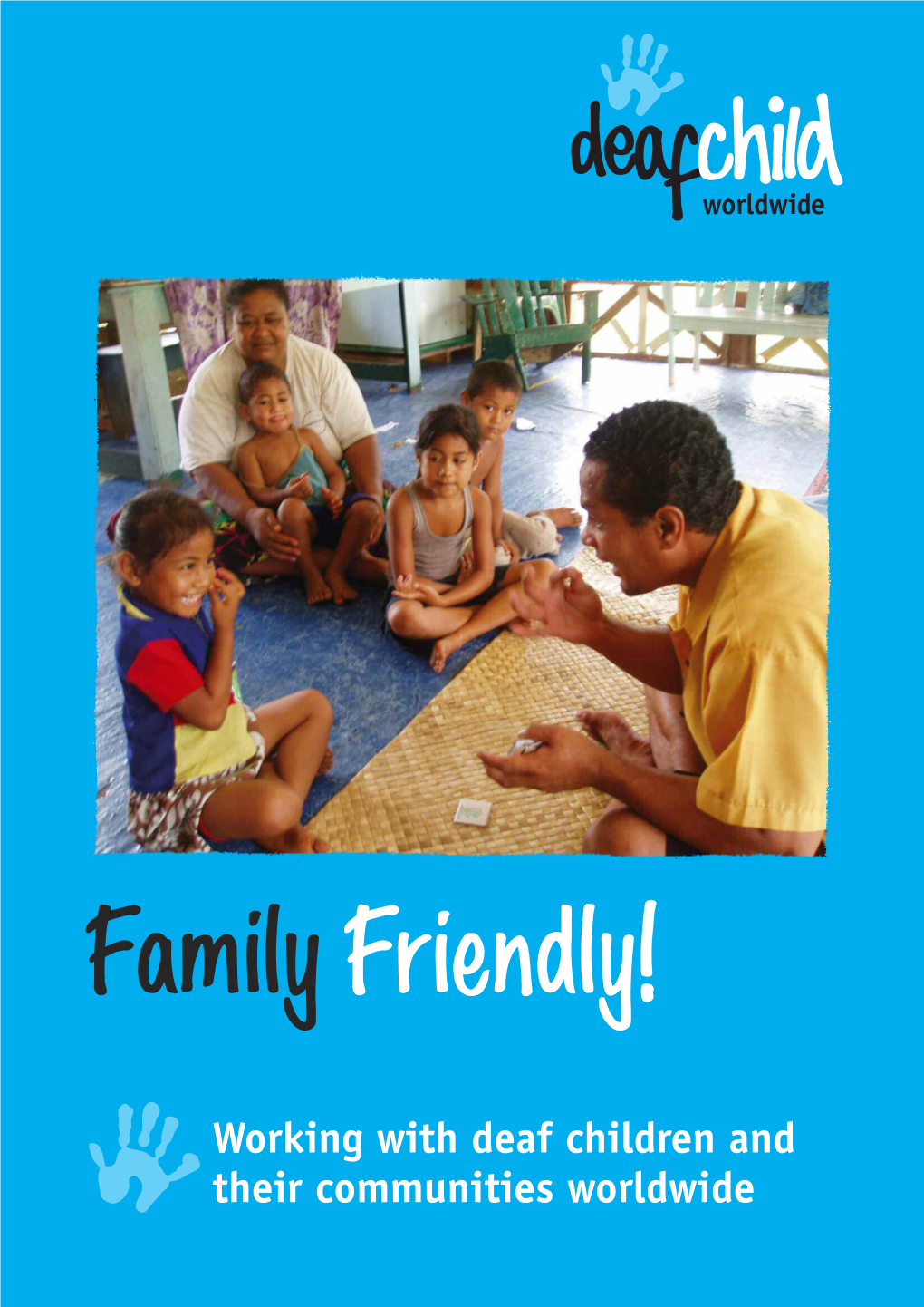 Family Friendly! Working with Deaf Children and Their Communities Worldwide 1 Using This Book