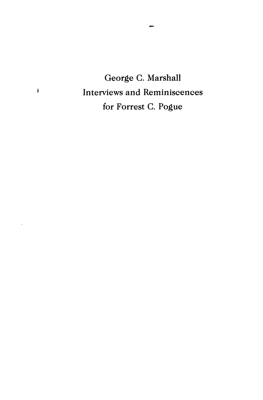 George C. Marshall Interviews and Reminiscences for Forrest C. Pogue