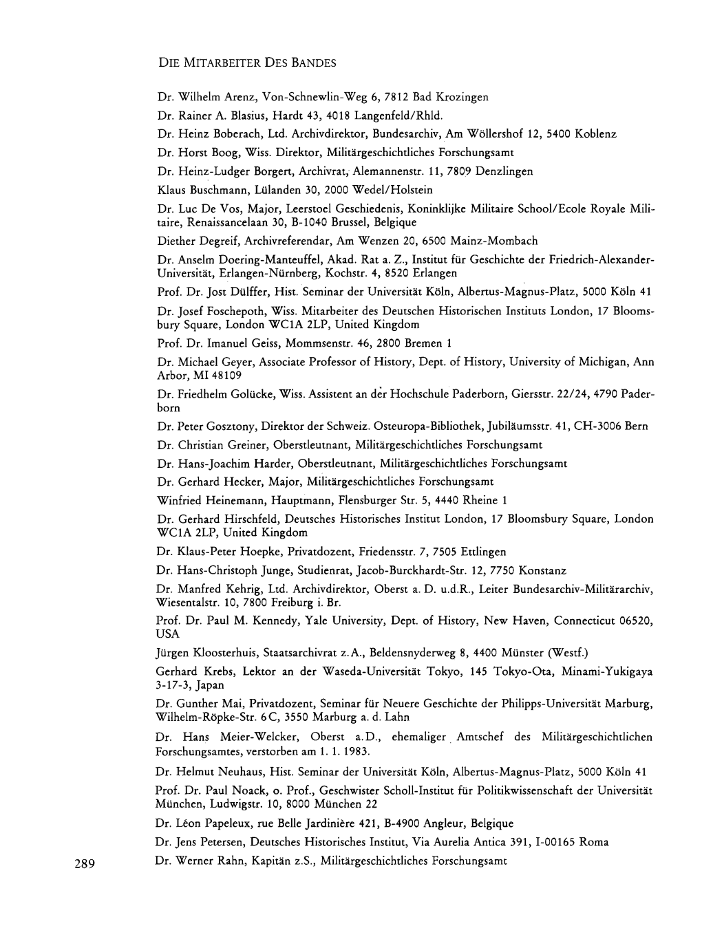 DIE MITARBEITER DES BANDES Dr. Wilhelm Arenz, Von-Schnewlin-Weg 6, 7812 Bad Krozingen Dr. Rainer A. Blasius, Hardt 43, 4018 Lang