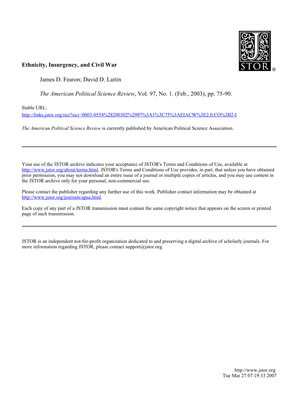 Ethnicity, Insurgency, and Civil War James D. Fearon; David D. Laitin the American Political Science Review, Vol. 97, No. 1. (Feb., 2003), Pp