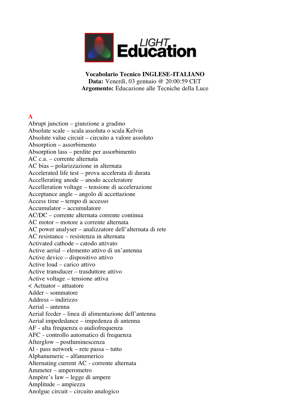 Vocabolario Tecnico INGLESE-ITALIANO Data: Venerdì, 03 Gennaio @ 20:00:59 CET Argomento: Educazione Alle Tecniche Della Luce