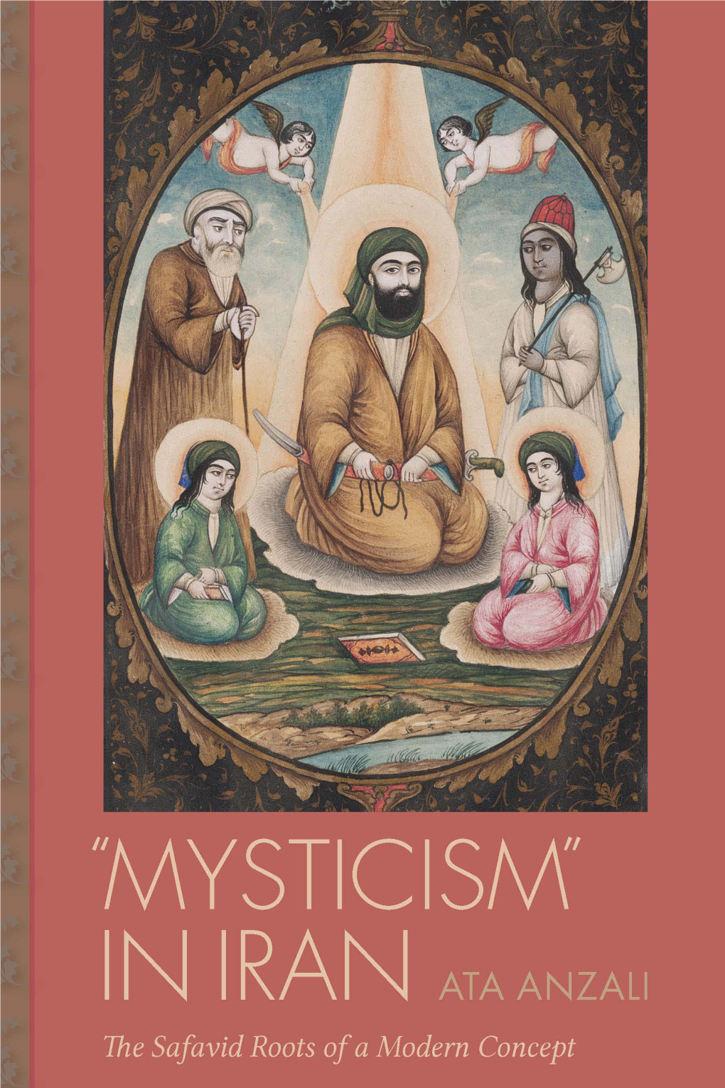 "Mysticism" in Iran: the Safavid Roots of a Modern Concept