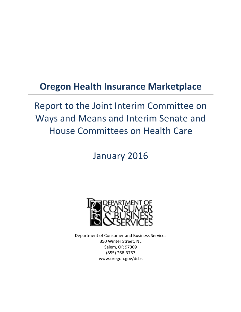 Oregon Health Insurance Marketplace Report to the Joint Interim Committee on Ways and Means and Interim Senate and House Committees on Health Care January 2016