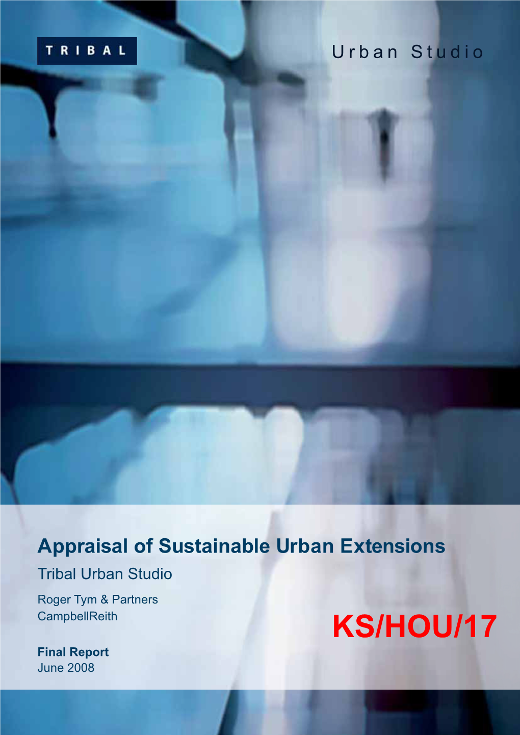 Appraisal of Sustainable Urban Extensions Tribal Urban Studio Roger Tym & Partners Campbellreith KS/HOU/17 Final Report June 2008