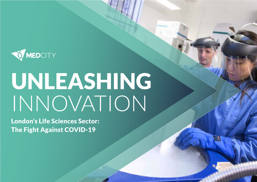UNLEASHING INNOVATION London’S Life Sciences Sector: the Fight Against COVID-19 INTRODUCTION – Neelam Patel, CEO, Medcity