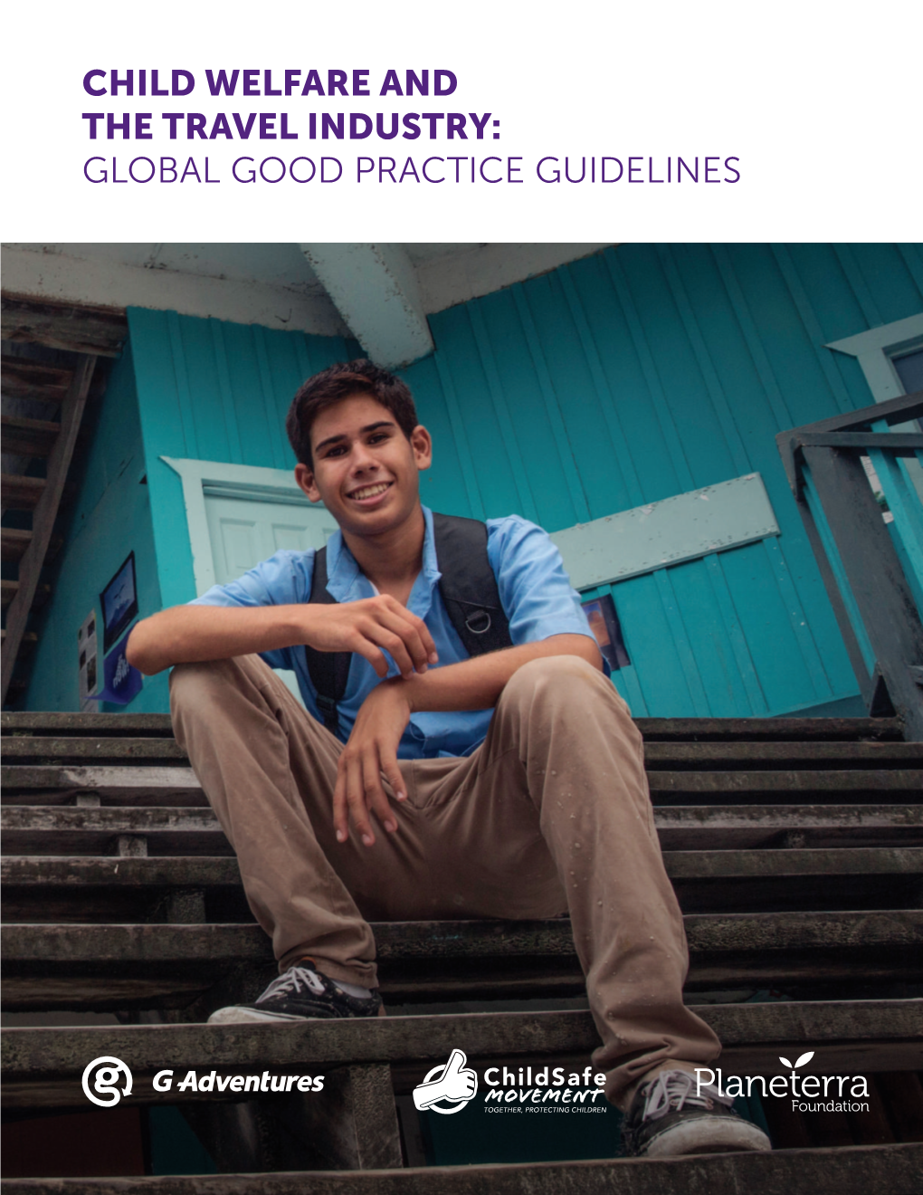 Child Welfare and the Travel Industry: Global Good Practice Guidelines Contents Acknowledgements