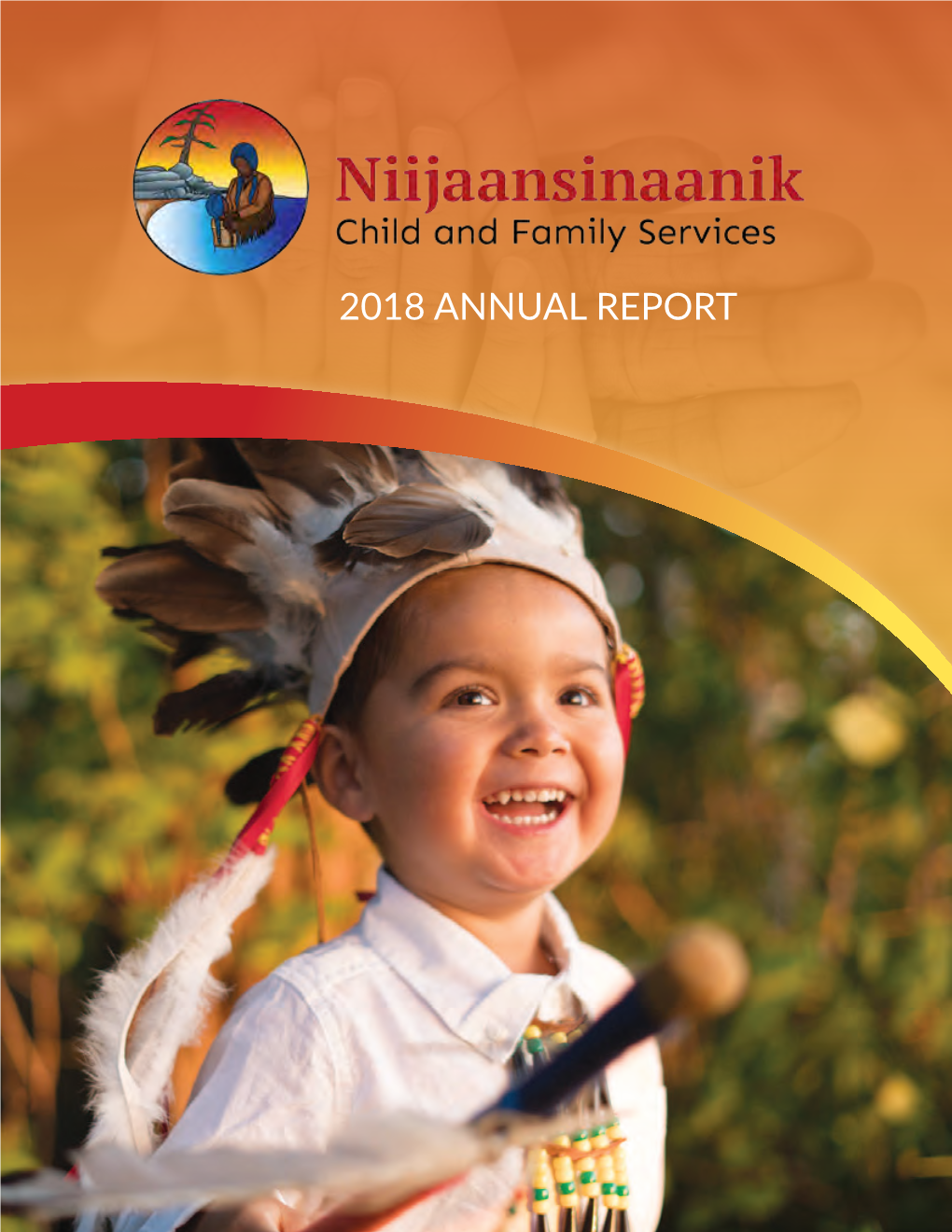 2018 ANNUAL REPORT Niijaansinaanik Means “Our Children” in Anishinaabemowin