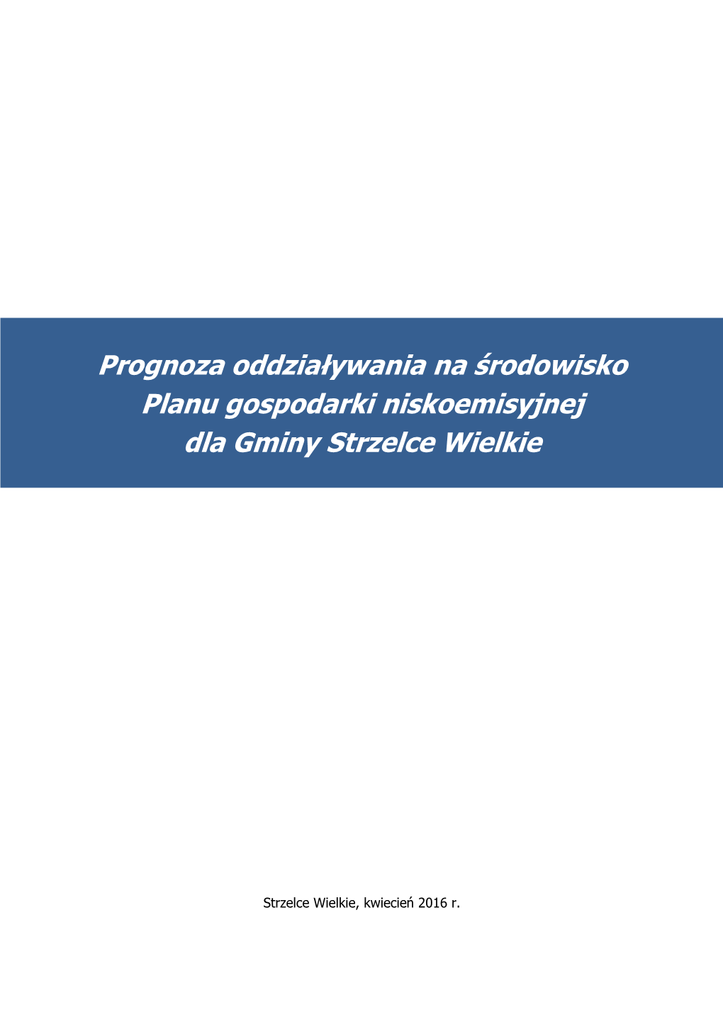 Prognoza Oddziaływania Na Środowisko Planu Gospodarki Niskoemisyjnej Dla Gminy Strzelce Wielkie