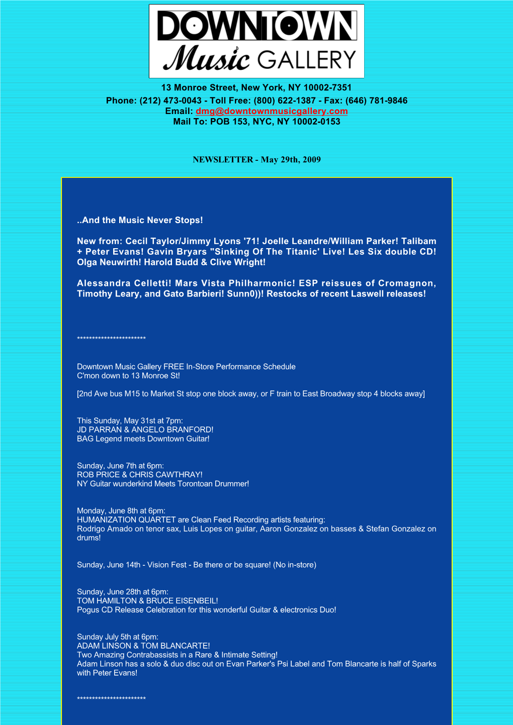 (212) 473-0043 - Toll Free: (800) 622-1387 - Fax: (646) 781-9846 Email: Dmg@Downtownmusicgallery.Com Mail To: POB 153, NYC, NY 10002-0153