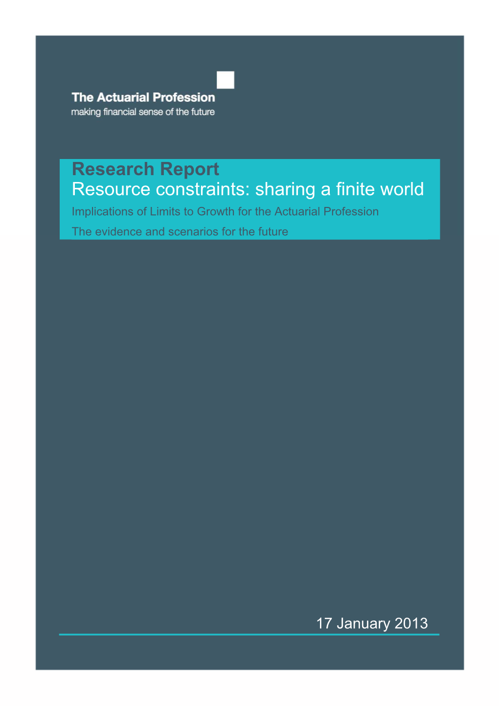 Research Report Resource Constraints: Sharing a Finite World Implications of Limits to Growth for the Actuarial Profession the Evidence and Scenarios for the Future