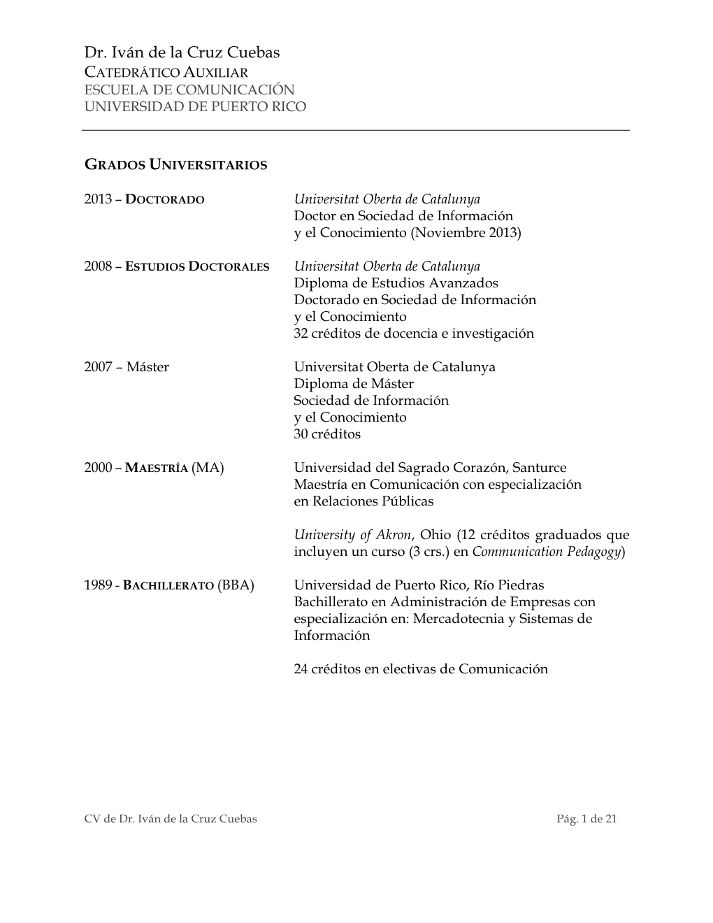 Dr. Iván De La Cruz Cuebas CATEDRÁTICO AUXILIAR ESCUELA DE COMUNICACIÓN UNIVERSIDAD DE PUERTO RICO