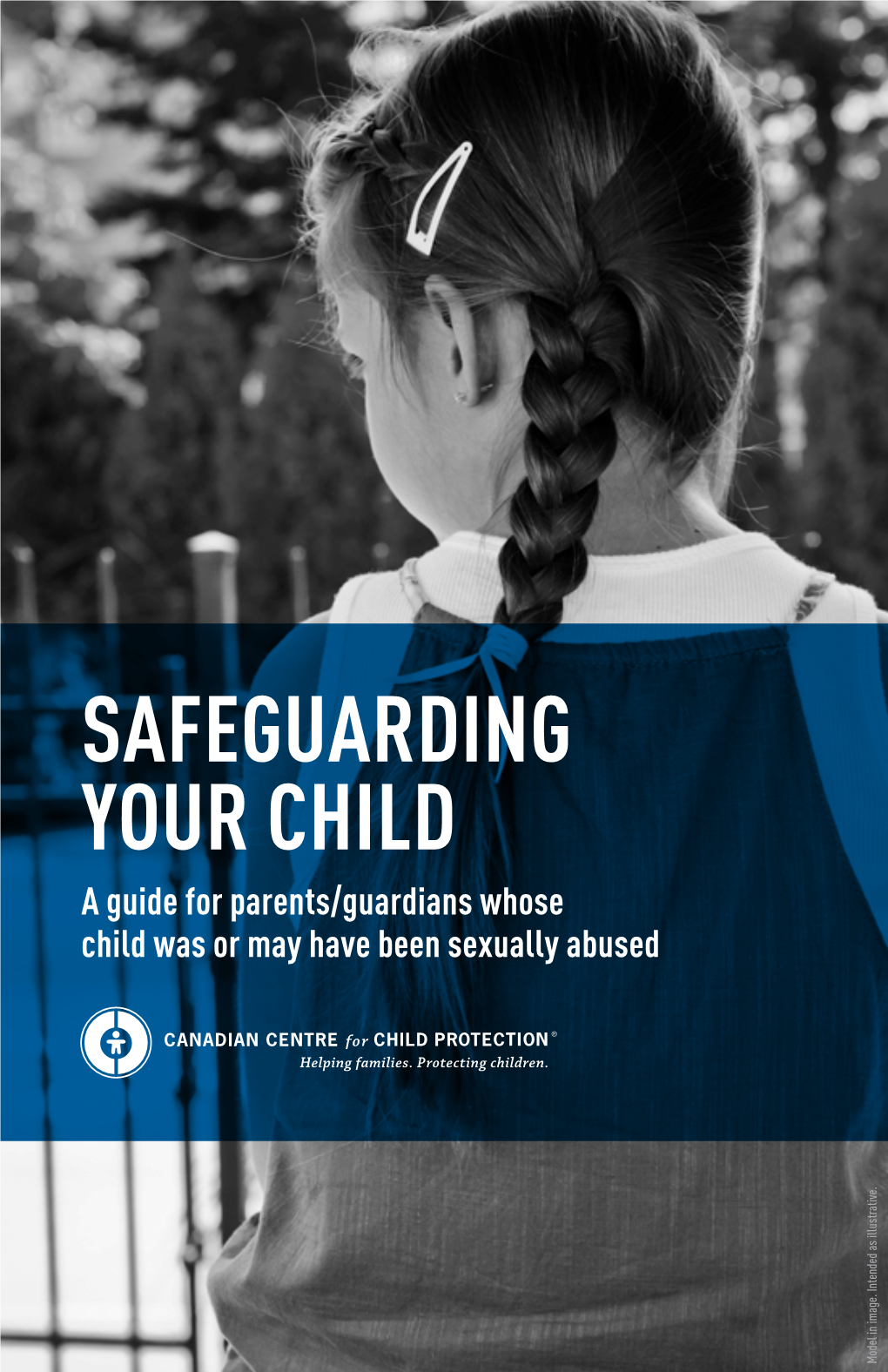 SAFEGUARDING YOUR CHILD a Guide for Parents/Guardians Whose Child Was Or May Have Been Sexually Abused Model in Image