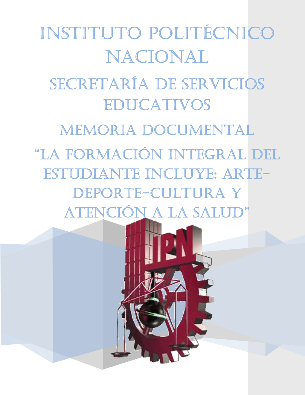 Secretaría De Servicios EDUCATIVOS Memoria Documental “LA Formación Integral Del Estudiante Incluye: Arte- Deporte-Cultura Y Atención a La Salud”