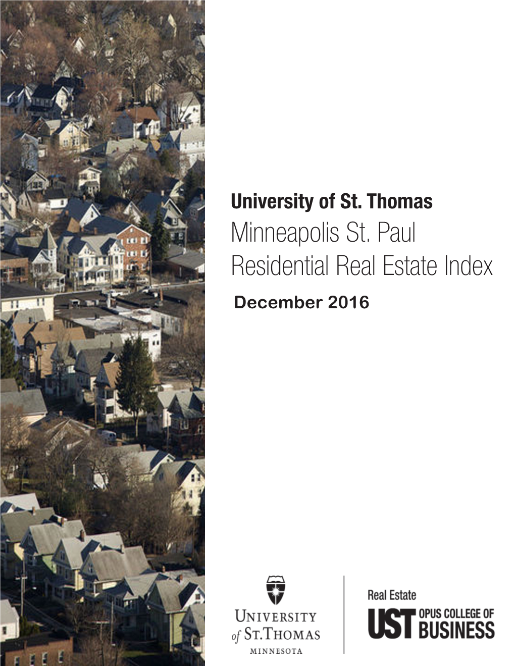 Minneapolis St. Paul Residential Real Estate Index December 2016 Welcome to the Latest Edition of the UST Minneapolis St
