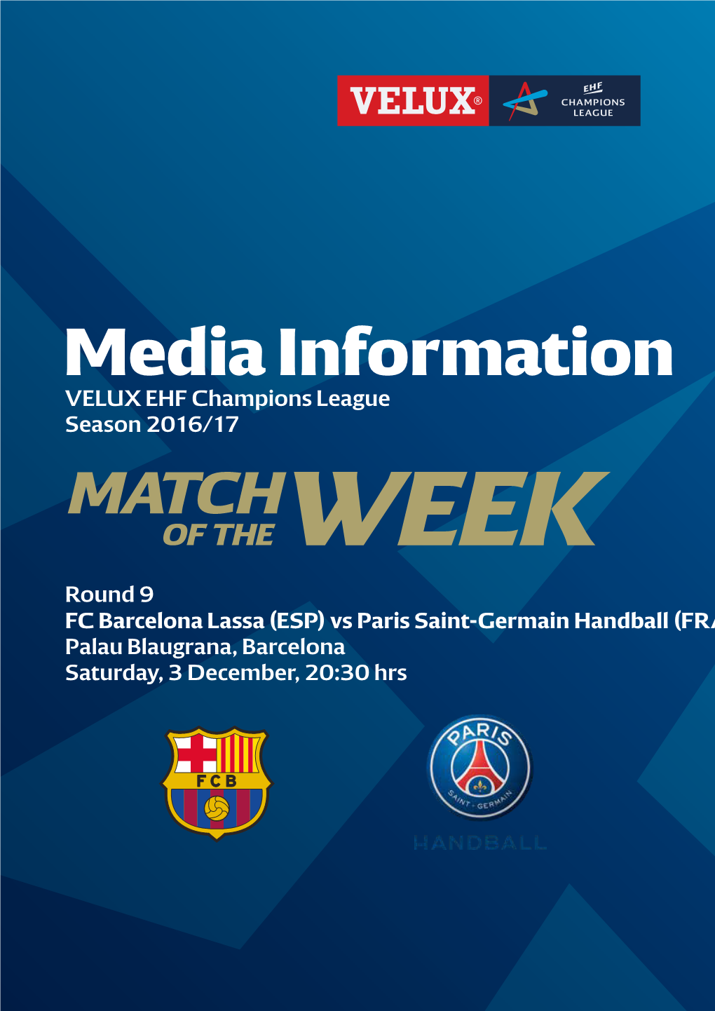 FC Barcelona Lassa (ESP) Vs Paris Saint-Germain Handball (FRA) Palau Blaugrana, Barcelona Saturday, 3 December, 20:30 Hrs GROUP a Round 9