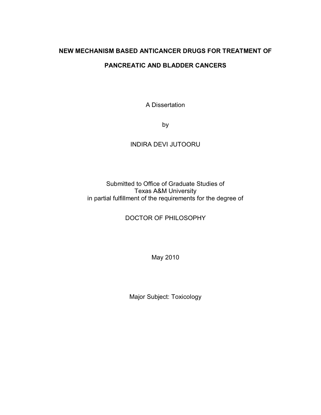 NEW MECHANISM BASED ANTICANCER DRUGS for TREATMENT of PANCREATIC and BLADDER CANCERS a Dissertation by INDIRA DEVI JUTOORU Subm