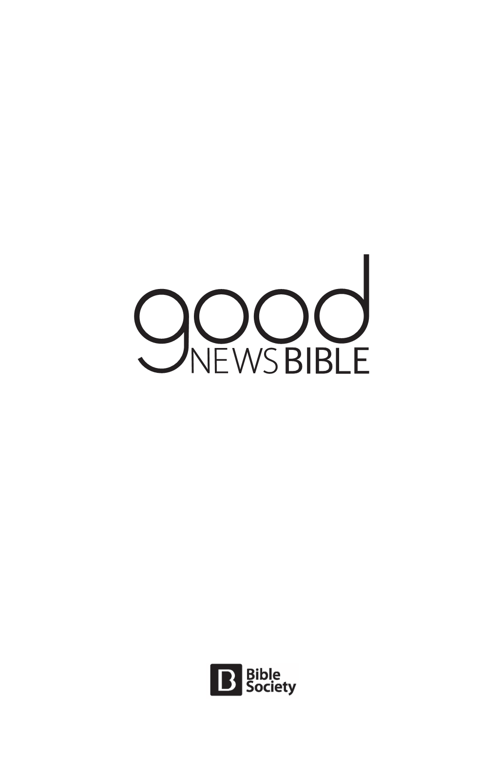 The Good News Bible V Where Do I Begin? Vi What to Bear in Mind As You Read X Maps Xi