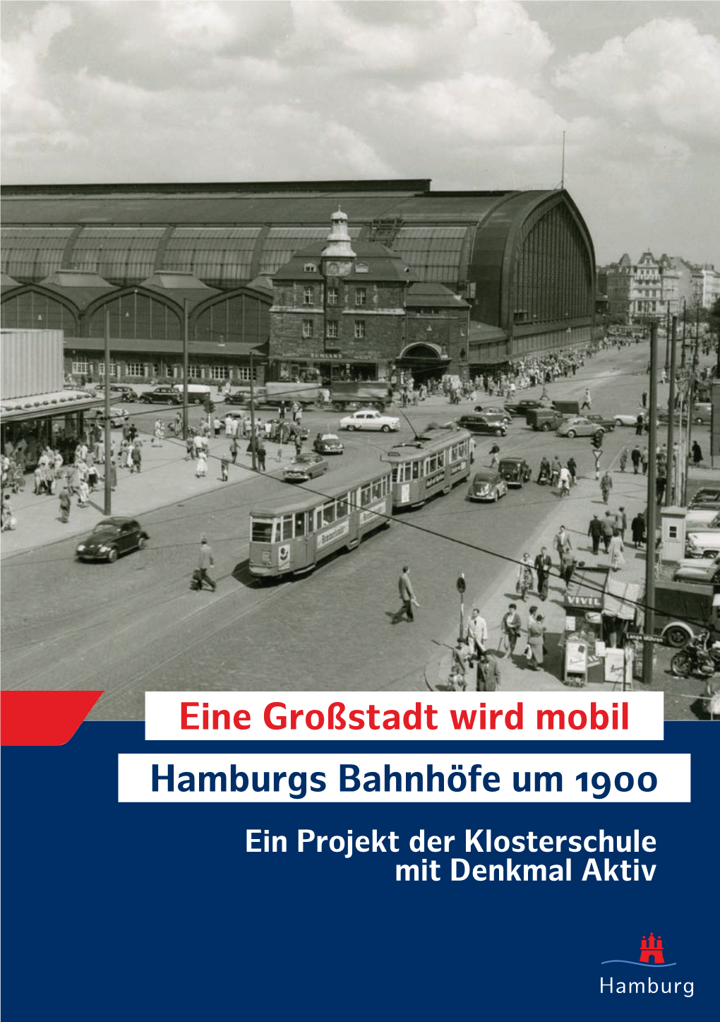 Eine Großstadt Wird Mobil Hamburgs Bahnhöfe Um 1900 Ein Projekt Der Klosterschule Mit Denkmal Aktiv