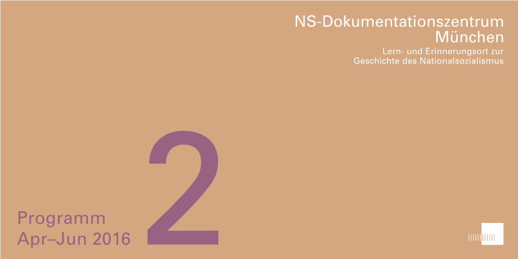 Programm Apr–Jun 2016 2 NS-Dokumentationszentrum München – Lernen Und Erinnern Am Historischen Ort Programm 2/2016