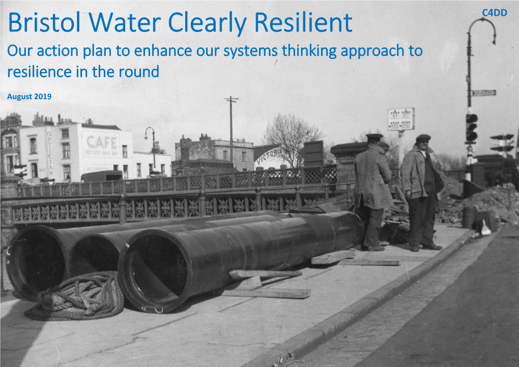 Bristol Water Clearly Resilient C4DD Our Action Plan to Enhance Our Systems Thinking Approach to Resilience in the Round