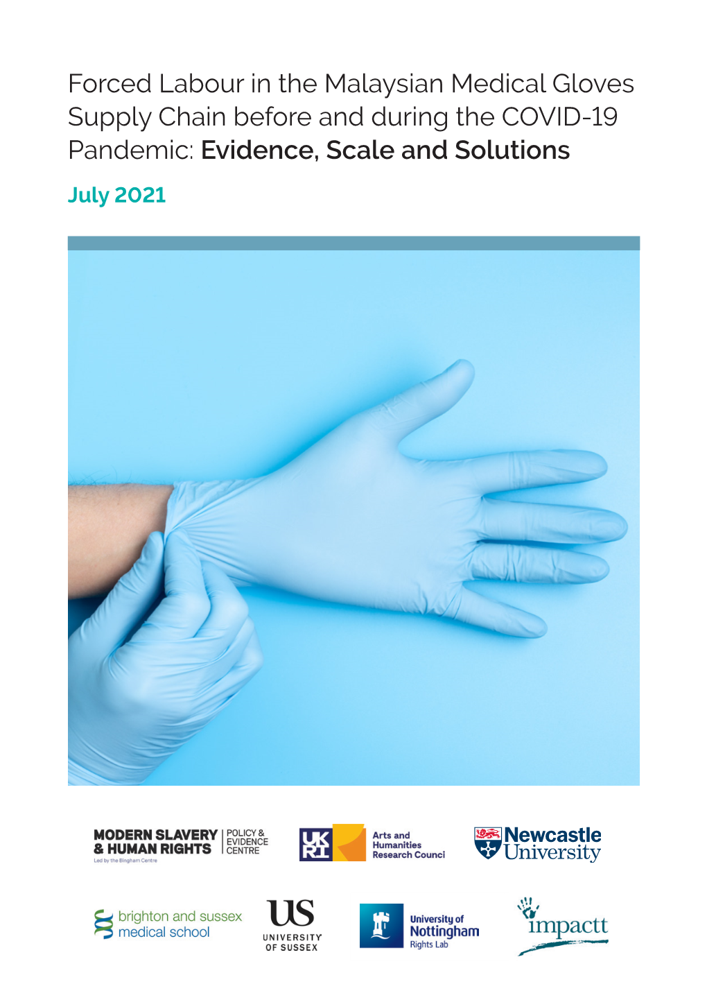 Forced Labour in the Malaysian Medical Gloves Supply Chain Before and During the COVID-19 Pandemic: Evidence, Scale and Solutions July 2021 Page 1 Page 2