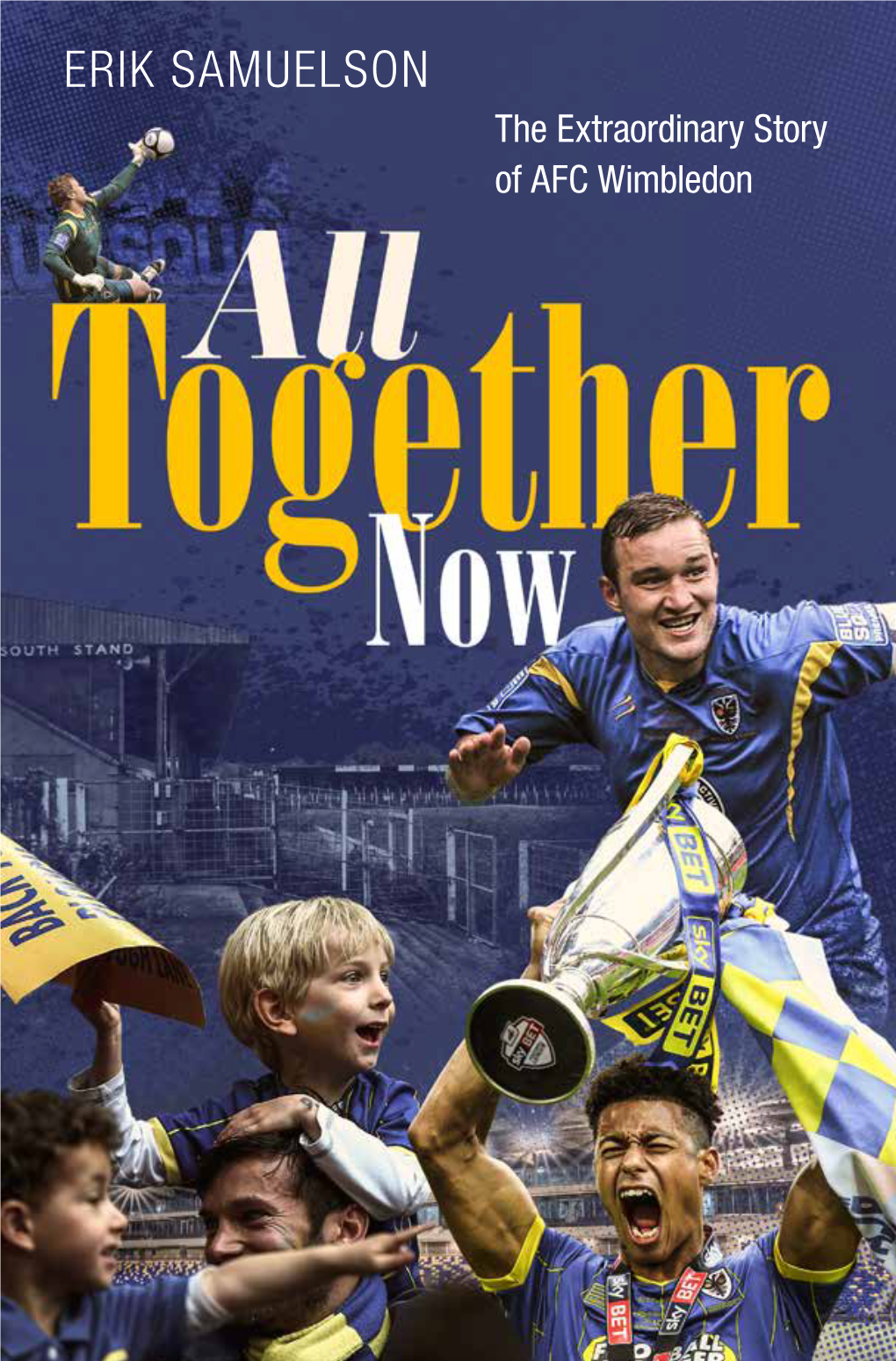 ERIK SAMUELSON the Extraordinary Story of AFC Wimbledon All Together Togethernow