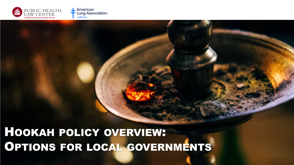 Hookah Policy Overview: Options for Local Governments Who We Are