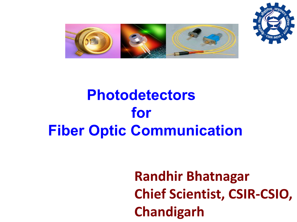 Photodetectors for Fiber Optic Communication Randhir Bhatnagar