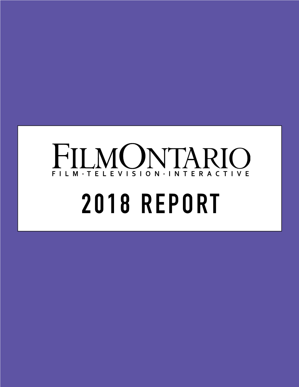 2018 REPORT 2018 REPORT Dear Filmontario Members