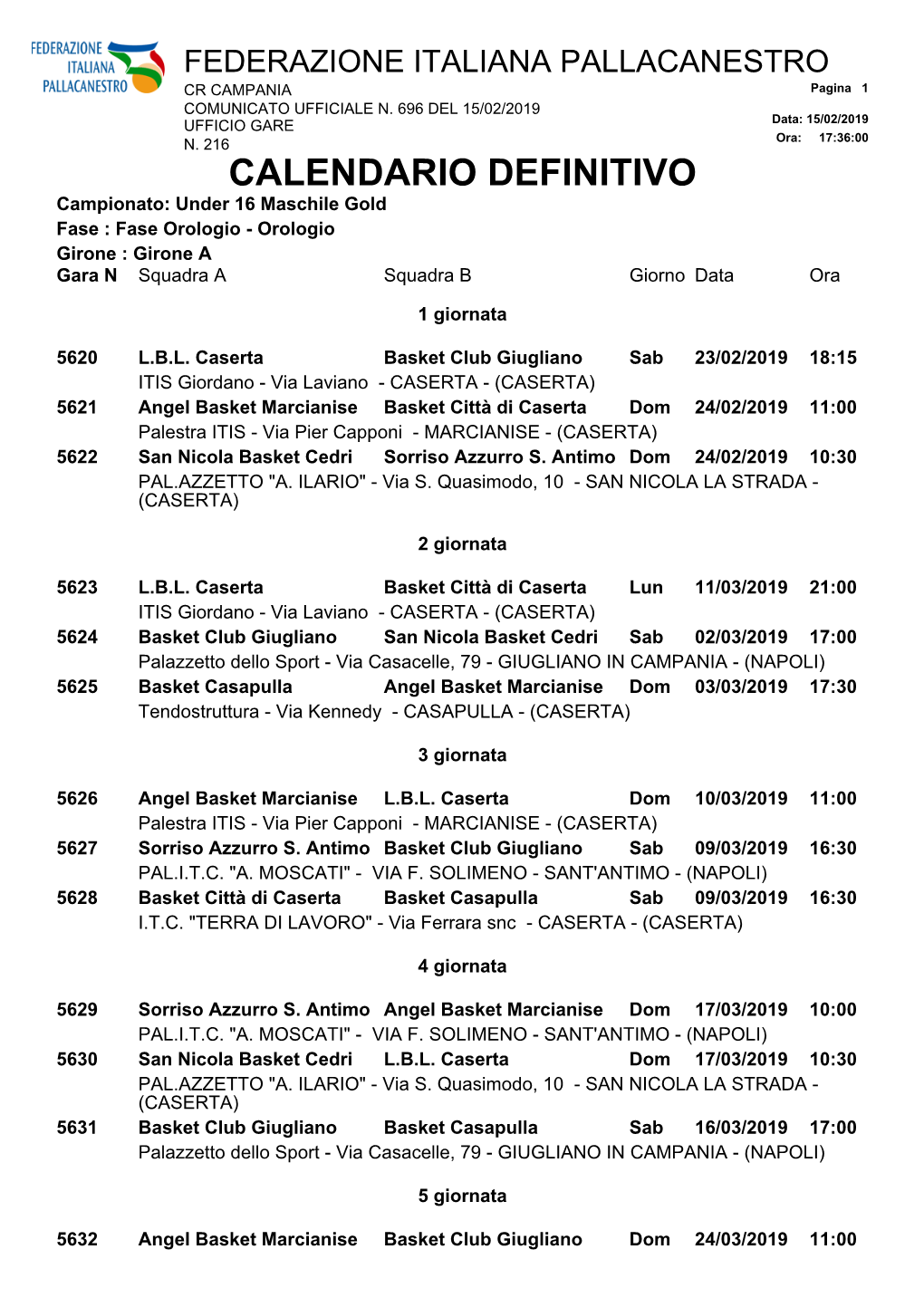 CALENDARIO DEFINITIVO Campionato: Under 16 Maschile Gold Fase : Fase Orologio - Orologio Girone : Girone a Gara N Squadra a Squadra B Giorno Data Ora