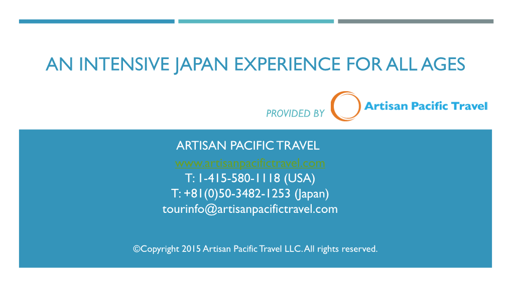 ARTISAN PACIFIC TRAVEL T: 1-415-580-1118 (USA) T: +81(0)50-3482-1253 (Japan) Tourinfo@Artisanpacifictravel.Com