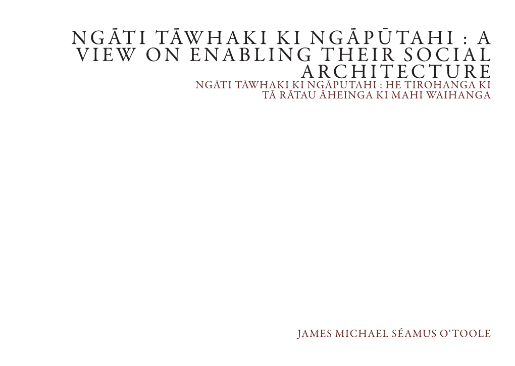 Ngāti Tāwhaki Ki Ngāpūtahi : a View on Enabling Their Social Architecture Ngāti Tāwhaki Ki Ngāputahi : He Tirohanga Ki Tā Rātau Āheinga Ki Mahi Waihanga